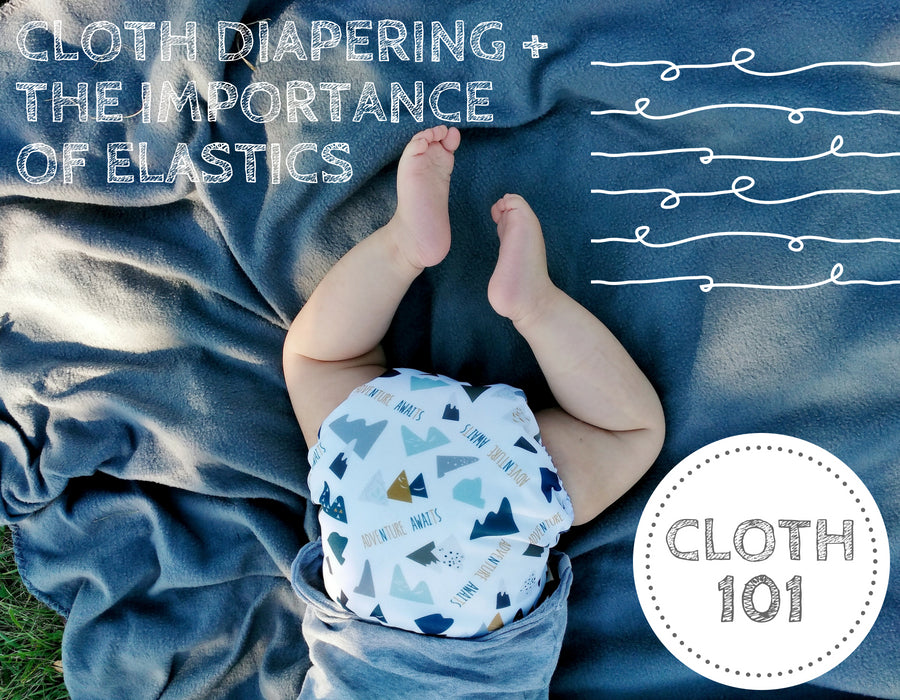 Cloth Diapers + The Importance of Elastics